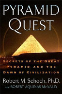 Pyramid quest : secrets of the Great Pyramid and the dawn of civilization /
