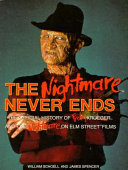 The nightmare never ends : the official history of Freddy Krueger and the Nightmare on Elm Street films /