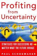 Profiting from uncertainty : strategies for succeeding no matter what the future brings /