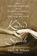 Kindred spirits : how the remarkable bond between humans and animals can change the way we live /