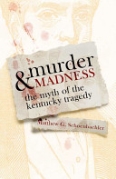Murder & madness : the myth of the Kentucky tragedy /