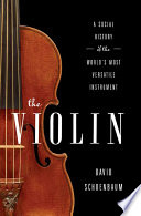 The violin : a social history of the world's most versatile instrument /