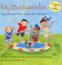 My bodyworks : songs about your bones, muscles, heart and more! /