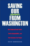 Saving our environment from Washington : how Congress grabs power, shirks responsibility, and shortchanges the people /