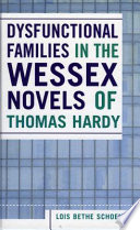 Dysfunctional families in the Wessex novels of Thomas Hardy /