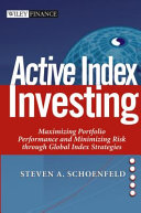 Active index investing : maximizing portfolio performance and minimizing risk through global index strategies /