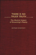 There is no truer truth : the musical aspect of Browning's poetry /