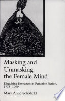 Masking and unmasking the female mind : disguising romances in feminine fiction, 1713-1799 /