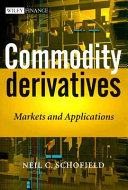 Commodity derivatives : markets and applications /