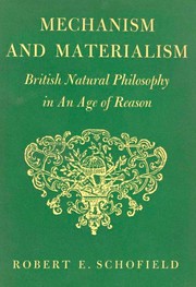 Mechanism and materialism ; British natural philosophy in an age of reason /