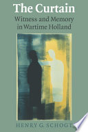 The curtain : witness and memory in wartime Holland /
