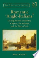 Romantic 'Anglo-Italians' : configurations of identity in Byron, the Shelleys, and the Pisan Circle /