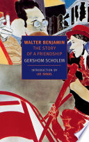 Walter Benjamin : the story of a friendship /