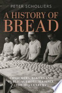 A History of Bread : Consumers, Bakers and Public Authorities since the 18th Century /