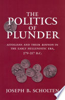The politics of plunder : Aitolians and their koinon in the early Hellenistic era, 279-217 B.C. /