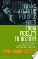 From fidelity to history : film adaptations as cultural events in the twentieth century /