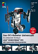 Das EV3 Roboter Universum : ein umfassender Einstieg in Lego Mindstorms EV3 : mit 8 spannenden Roboterprojekten /