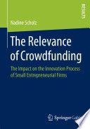 The relevance of crowdfunding : the impact on the innovation process of small entrepreneurial firms /