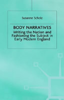 Body narratives : writing the nation and fashioning the subject in early modern England /