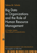 Big data in organizations and the role of human resource management : a complex systems theory-based conceptualization /