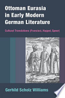 Ottoman Eurasia in early modern German literature : cultural translations (Francisci, Happel, Speer) /
