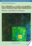 The visible and the invisible : matter and mind in physics /