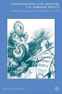 Constructing 21st century U.S. foreign policy : identity, ideology, and America's world role in a new era /