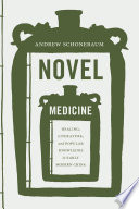 Novel medicine : healing, literature, and popular knowledge in early modern China /