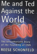 Me and Ted against the world : the unauthorized story of the founding of CNN /