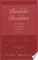 A Baedeker of decadence : charting a literary fashion, 1884-1927 /