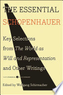 The essential Schopenhauer : key selections from the world as will and representation and other writings /