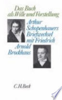 Das Buch als Wille und Vorstellung : Arthur Schopenhauers Briefwechsel mit Friedrich Arnold Brockhaus /