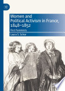 Women and Political Activism in France, 1848-1852 : First Feminists /