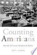Counting Americans : how the US Census classified the nation /