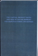 The capital product ratio and size of establishment for manufacturing industries /