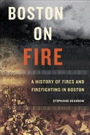 Boston on fire : a history of fires and firefighting in Boston /