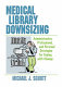 Medical library downsizing : administrative, professional, and personal strategies for coping with change /