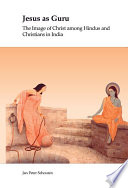 Jesus as guru : the image of Christ among Hindus and Christians in India /
