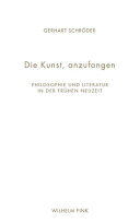 Die Kunst, anzufangen : Philosophie und Literatur in der Frühen Neuzeit /