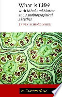 What is life? : the physical aspect of the living cell ; with, Mind and matter ; & Autobiographical sketches /