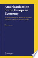 Americanization of the European economy : a compact survey of American economic influence in Europe since the 1880s /