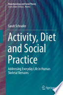 Activity, Diet and Social Practice : Addressing Everyday Life in Human Skeletal Remains /
