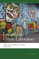 Loisaida as urban laboratory : Puerto Rican community activism in New York /