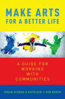 Make arts for a better life : a guide for working with communities /