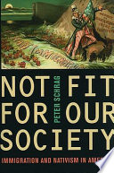 Not fit for our society : nativism and immigration /