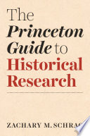 The Princeton guide to historical research /