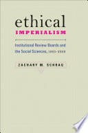 Ethical imperialism : institutional review boards and the social sciences, 1965-2009 /