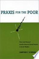 Praxis for the poor : Piven and Cloward and the future of social science in social welfare /