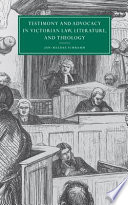 Testimony and advocacy in Victorian law, literature, and theology /