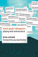 Avant-garde videogames : playing with technoculture /